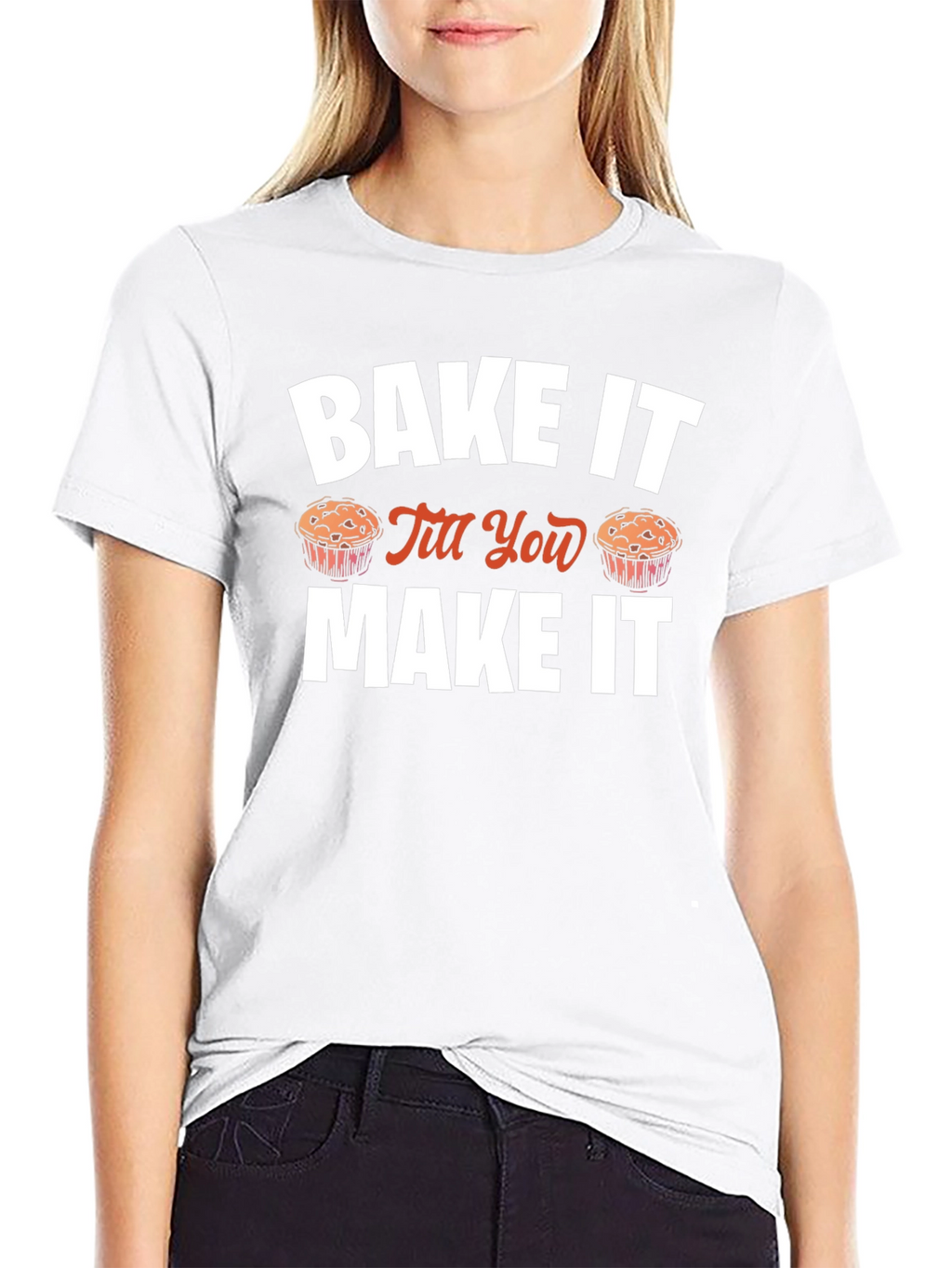 Bake It Till You Make It Novelty T-Shirt