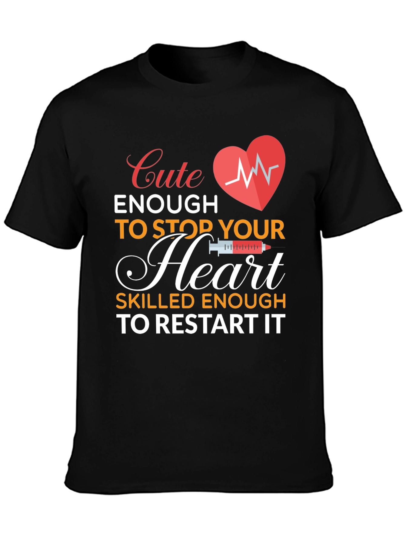 Cute Enough To Stop Your Heart Nurse T-Shirt