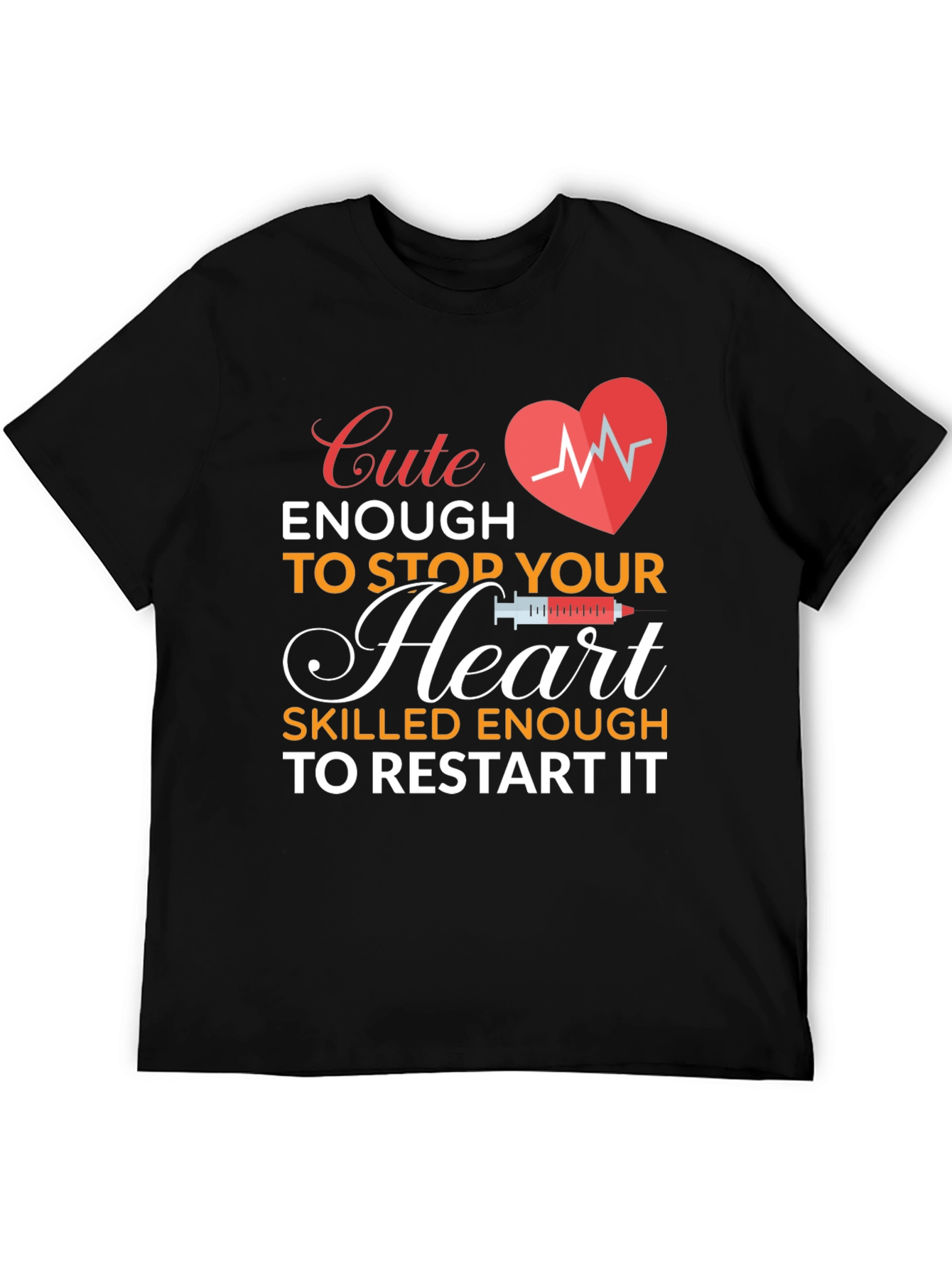 Cute Enough To Stop Your Heart Nurse T-Shirt