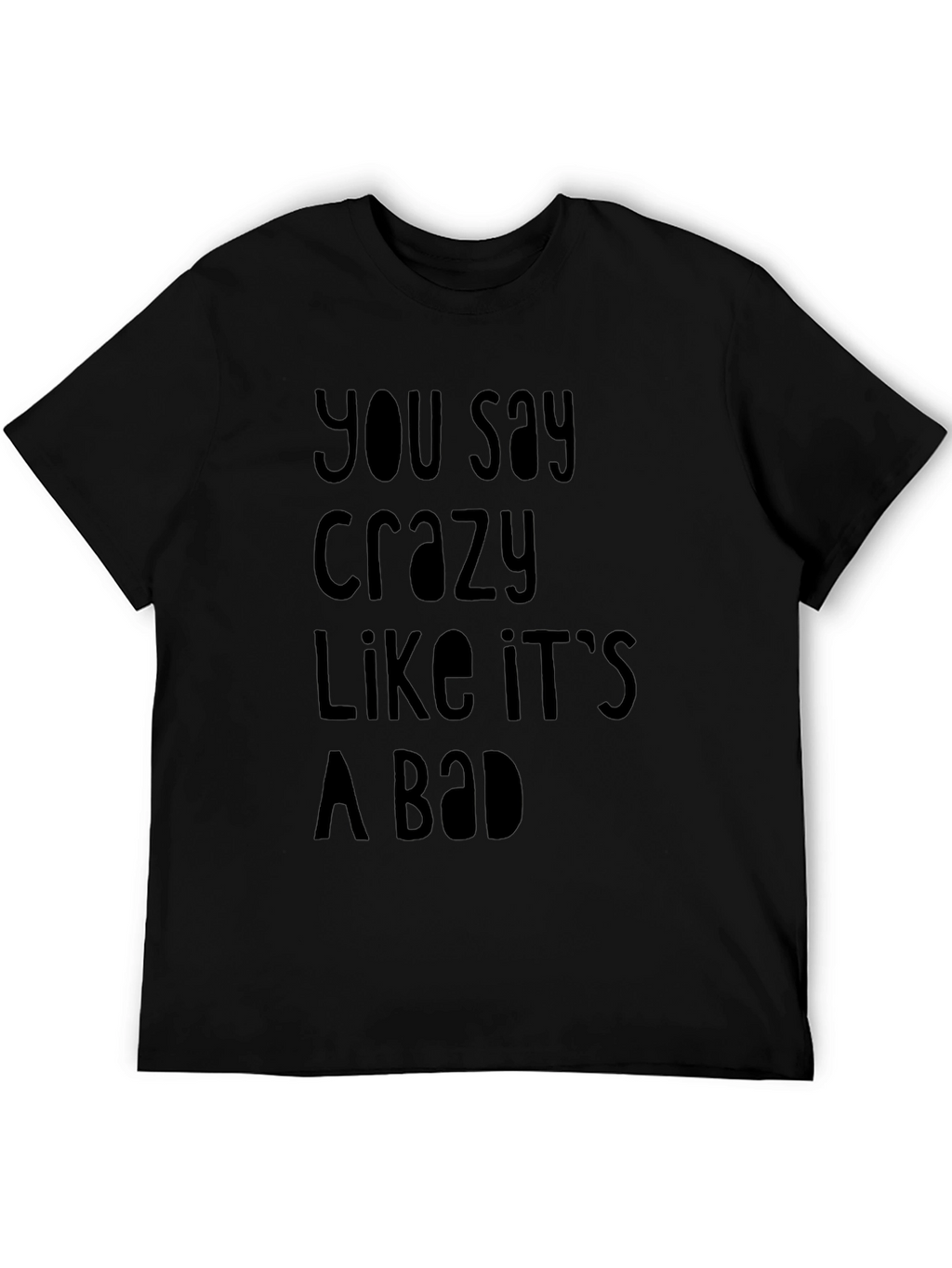Funny Crazy Slogan Black T-Shirt