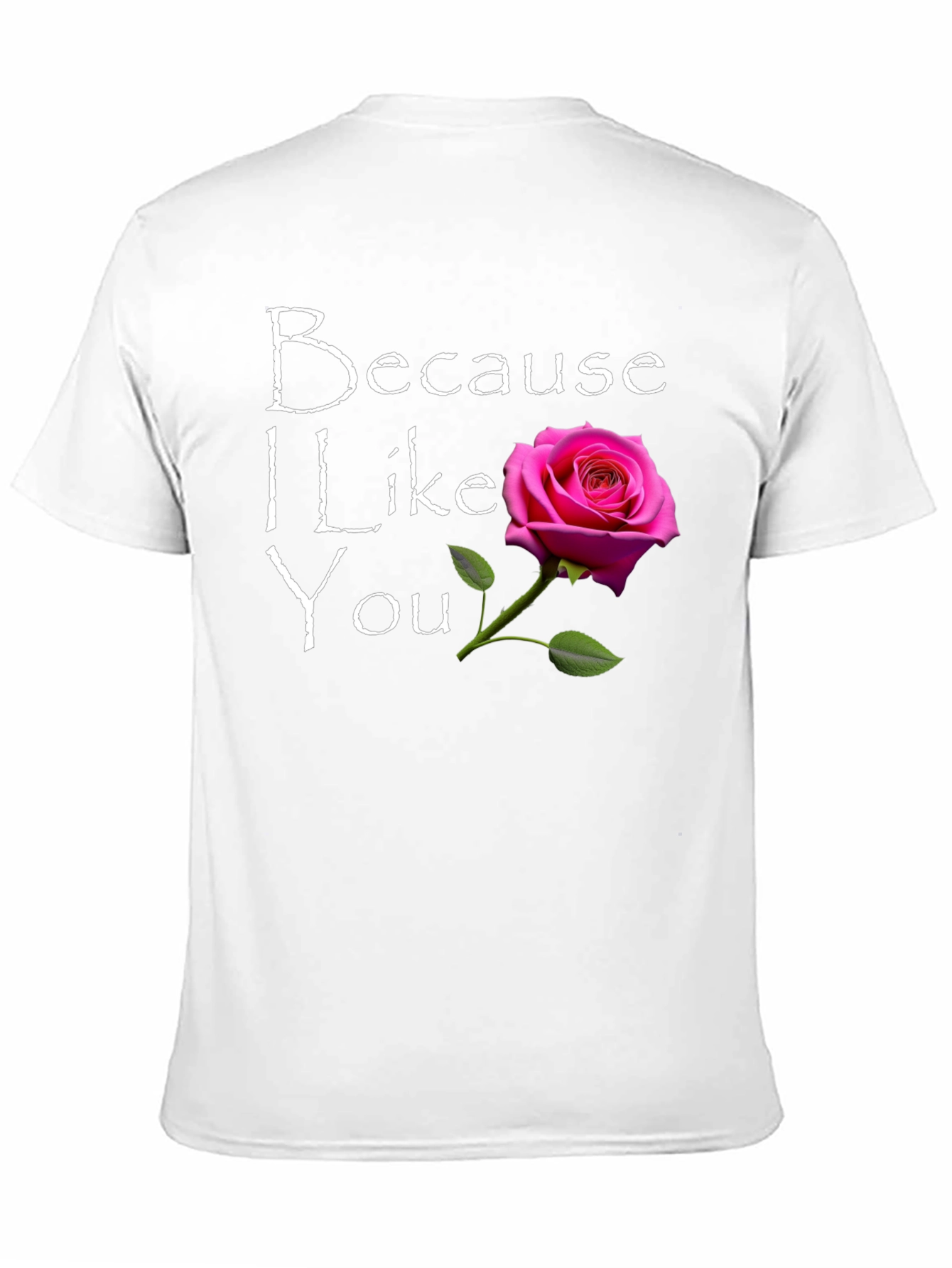 Because I Like You T-Shirt with Rose Graphic