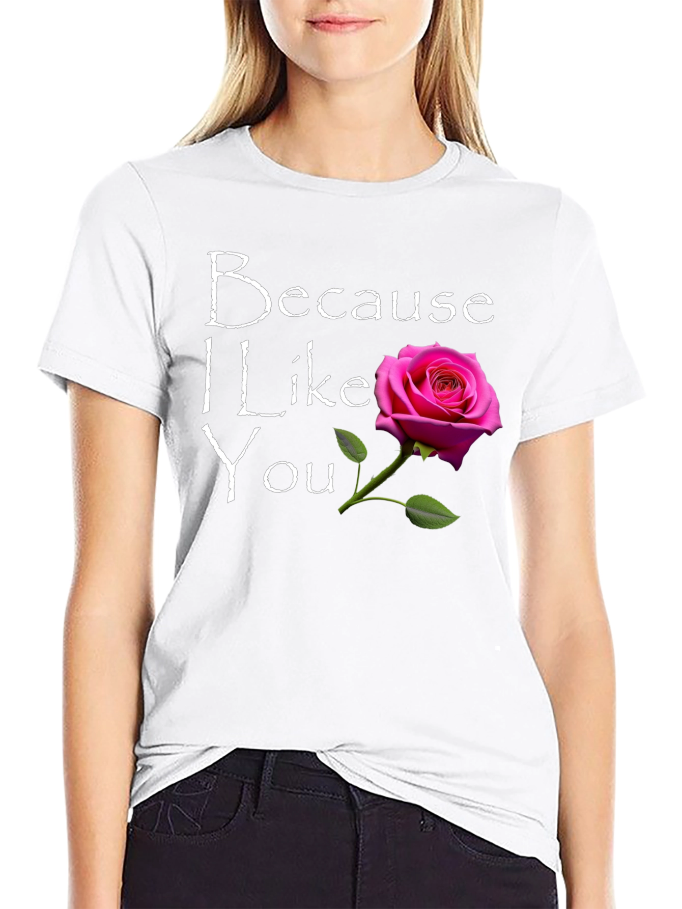 Because I Like You T-Shirt with Rose Graphic