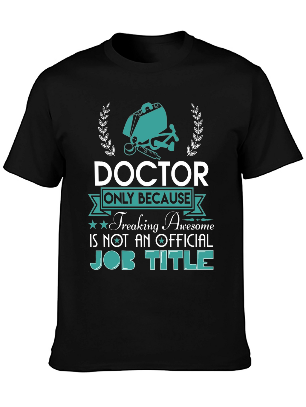 Doctor Freaking Awesome Job Title T-Shirt