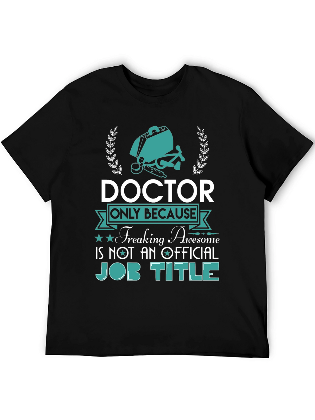 Doctor Freaking Awesome Job Title T-Shirt