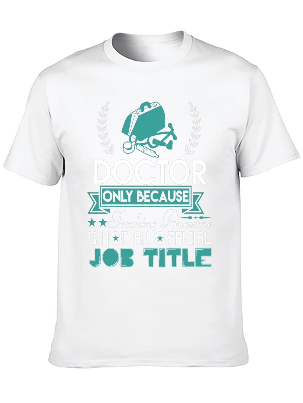 Doctor Freaking Awesome Job Title T-Shirt