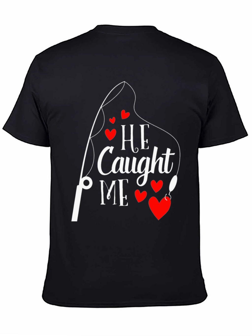 He Caught Me Fishing T-Shirt Valentines Day Gift
