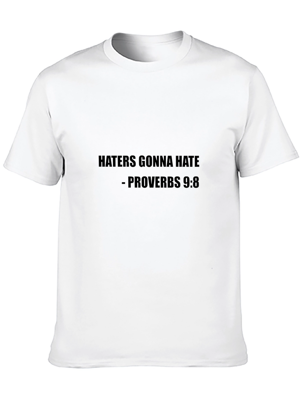 Haters Gonna Hate T-Shirt Proverbs 9:8 Tee