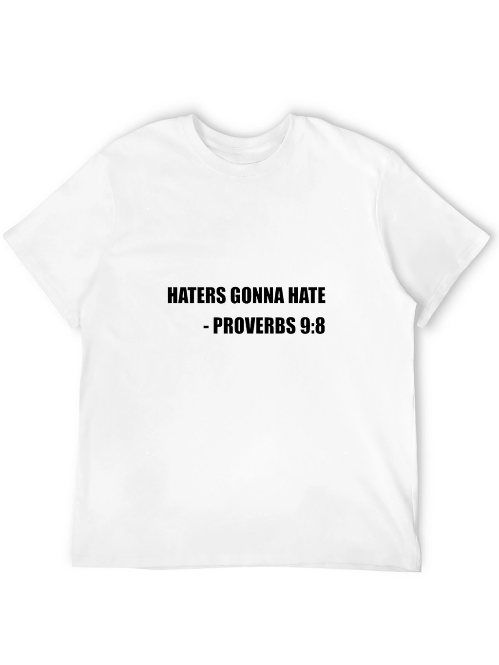 Haters Gonna Hate T-Shirt Proverbs 9:8 Tee