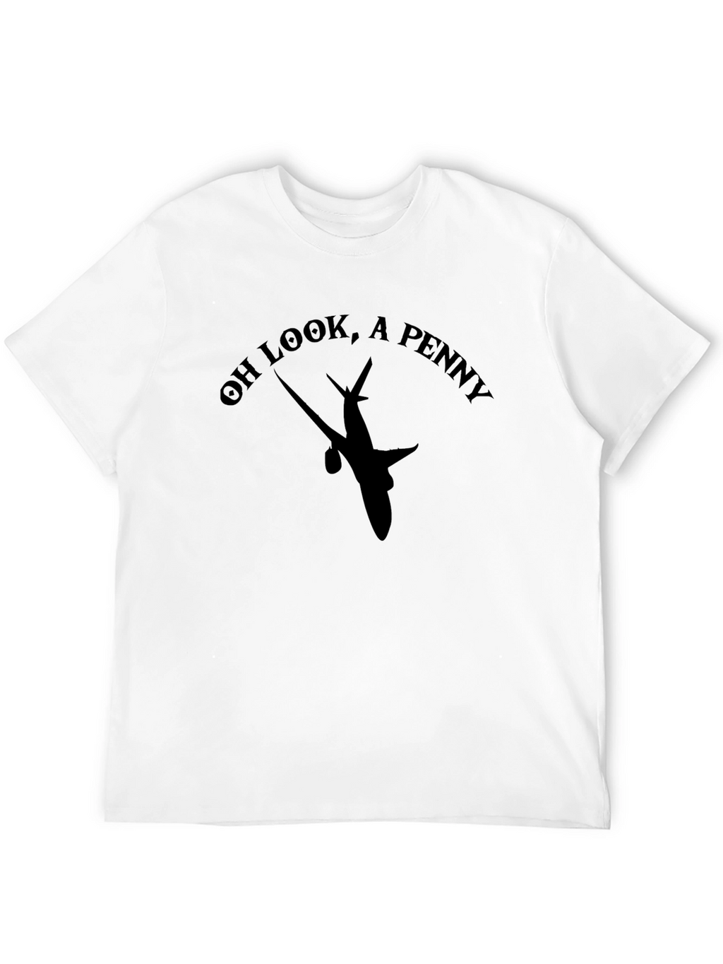 Funny Airplane T-Shirt: Oh Look A Penny!