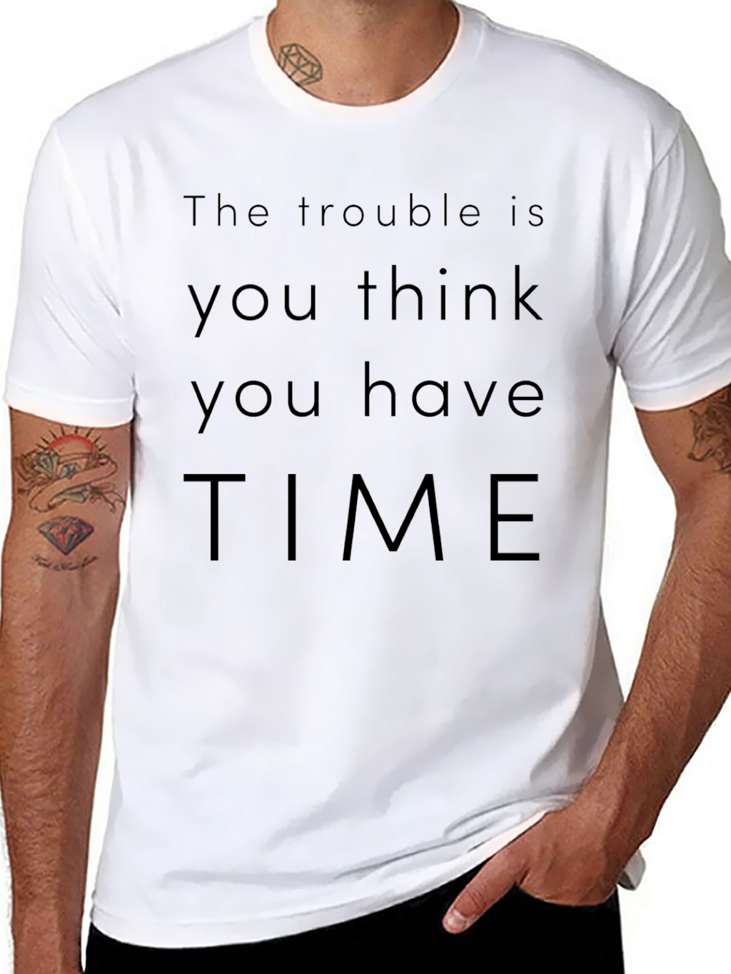 The Trouble Is You Think You Have Time T-Shirt