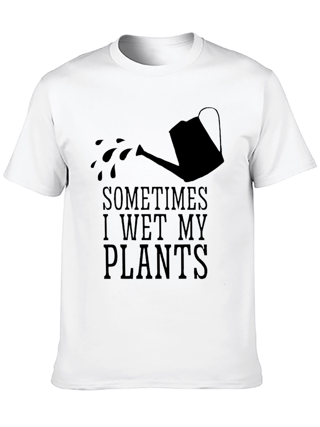 Sometimes I Wet My Plants Funny Gardening T-Shirt