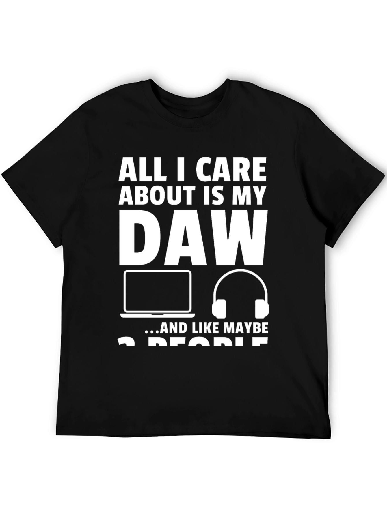 All I Care About is My DAW T-Shirt