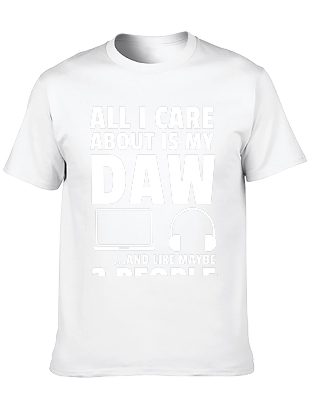 All I Care About is My DAW T-Shirt
