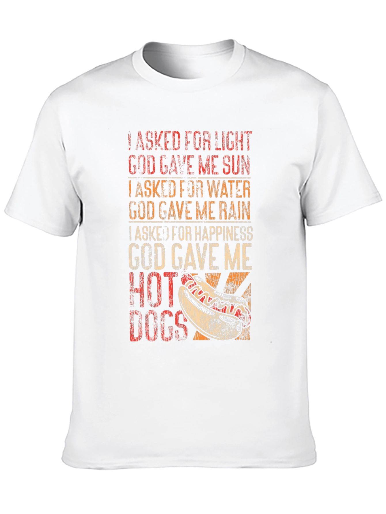 Funny Hot Dog T-Shirt: I Asked For Happiness