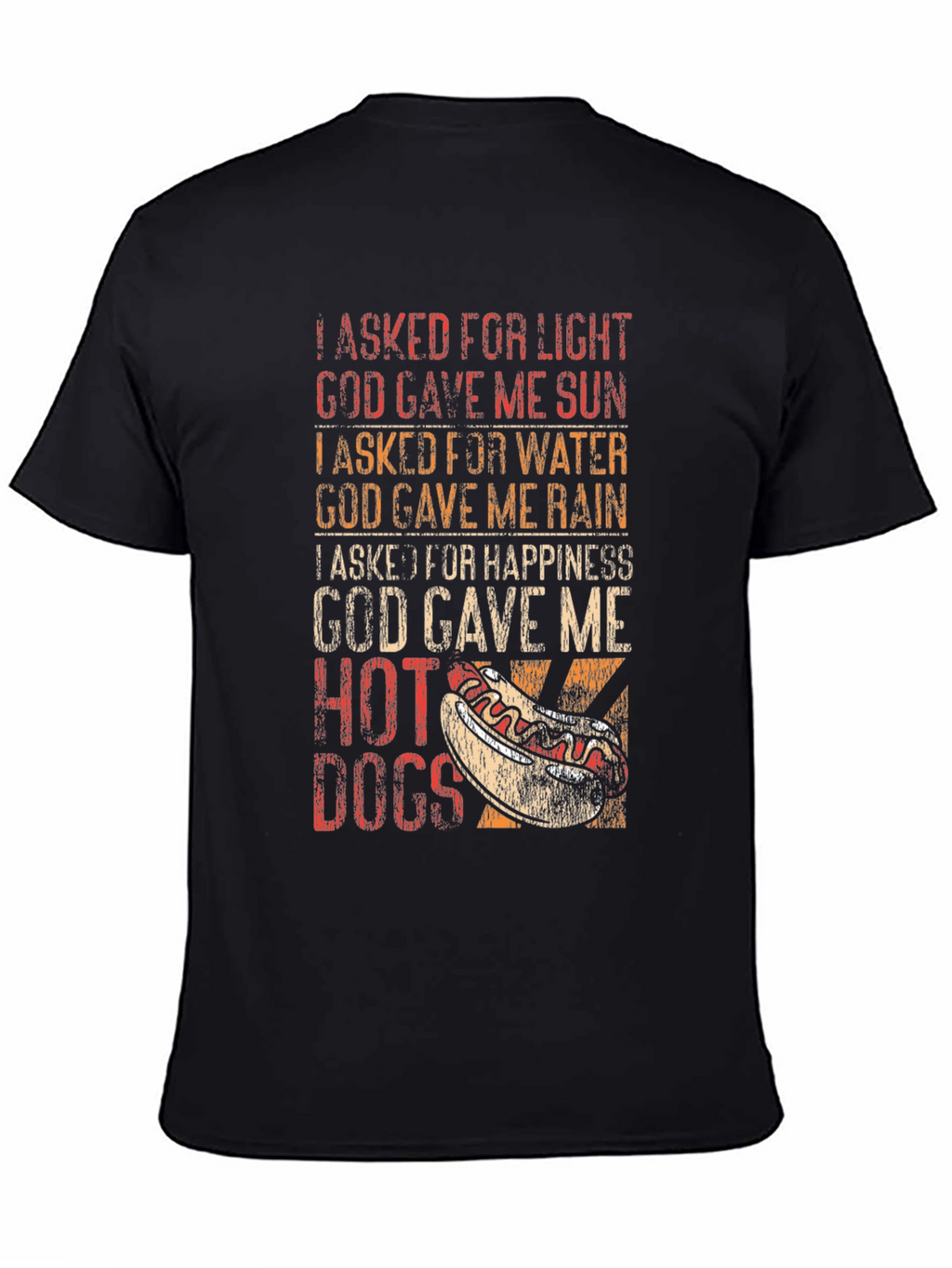 Funny Hot Dog T-Shirt: I Asked For Happiness