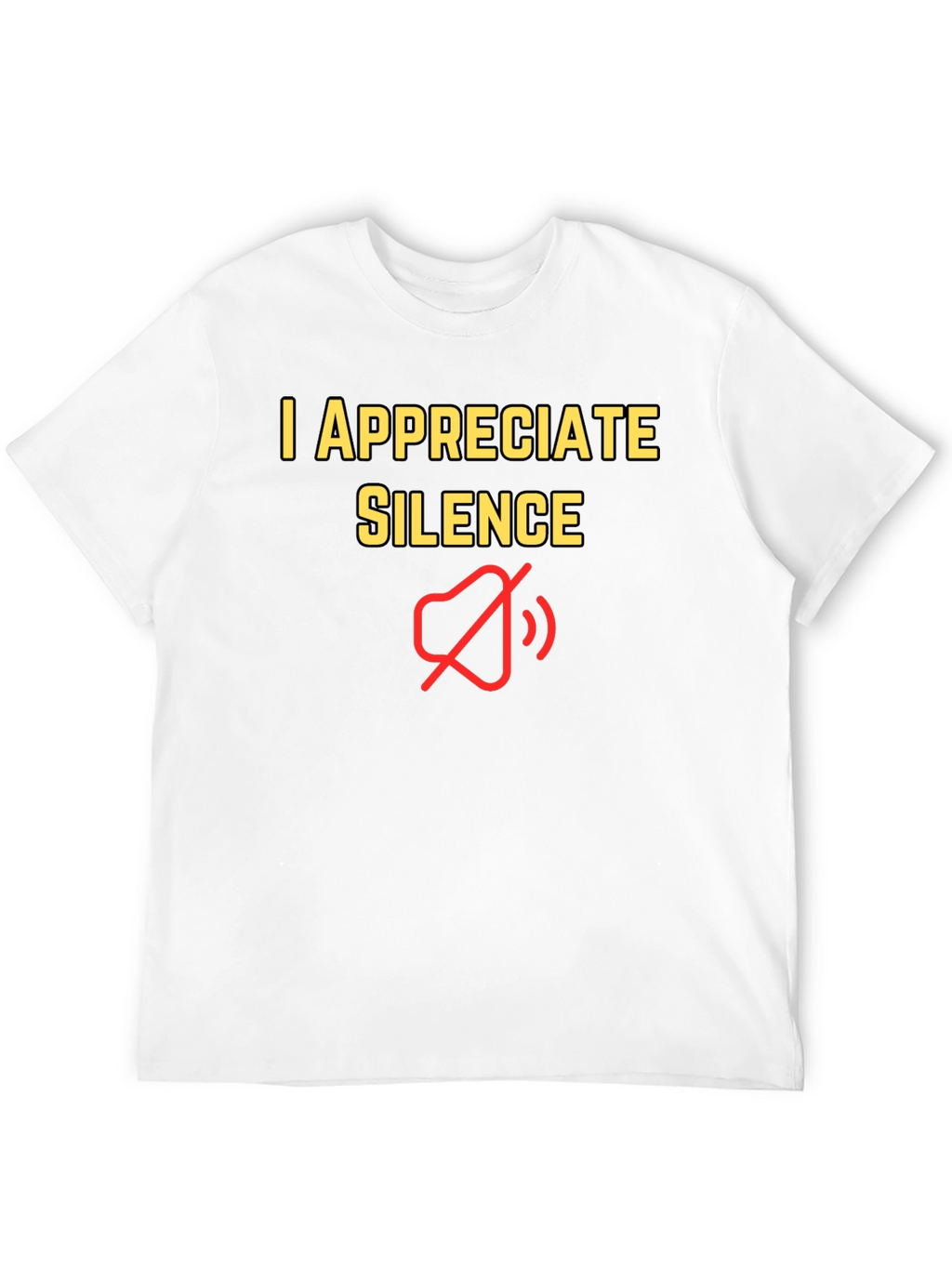 I Appreciate Silence T-Shirt - Funny Graphic Tee