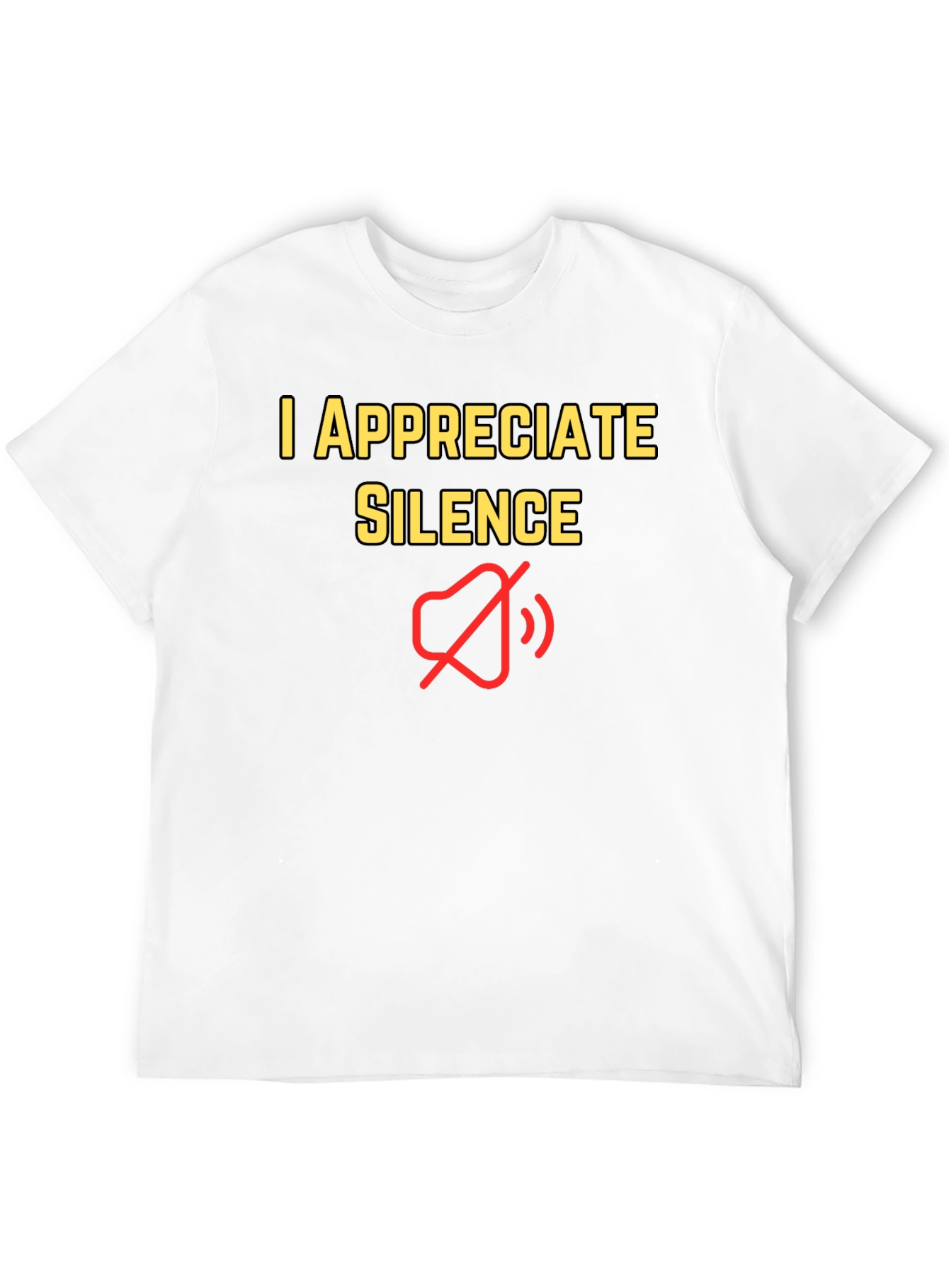 I Appreciate Silence T-Shirt - Funny Graphic Tee