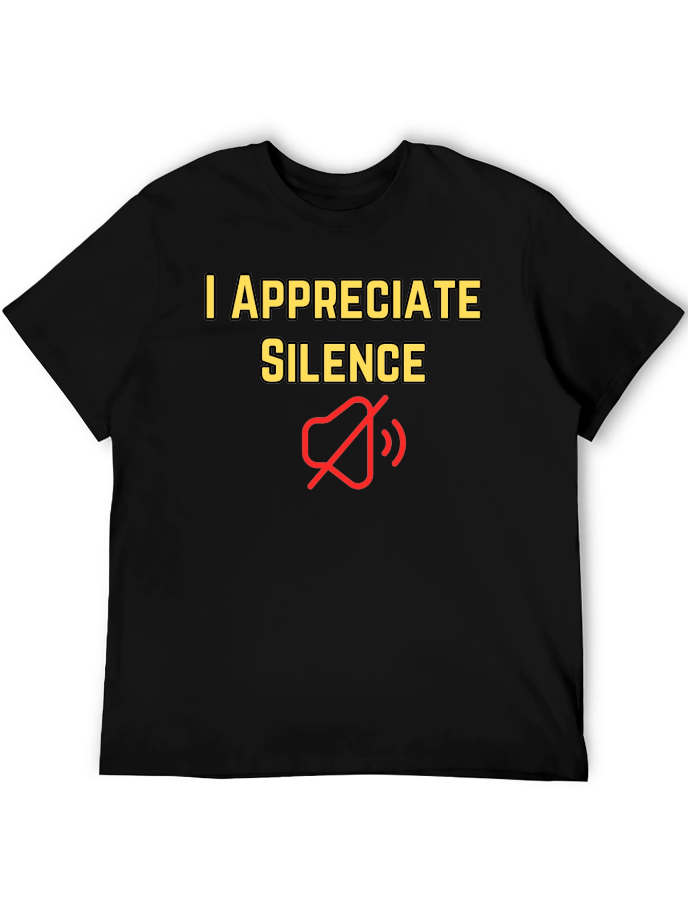 I Appreciate Silence T-Shirt - Funny Graphic Tee