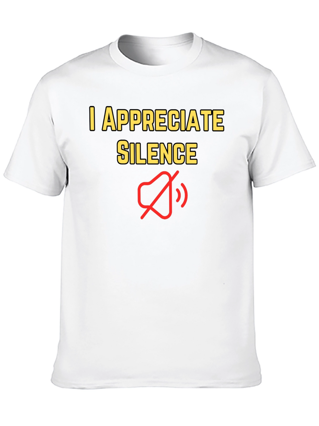 I Appreciate Silence T-Shirt - Funny Graphic Tee