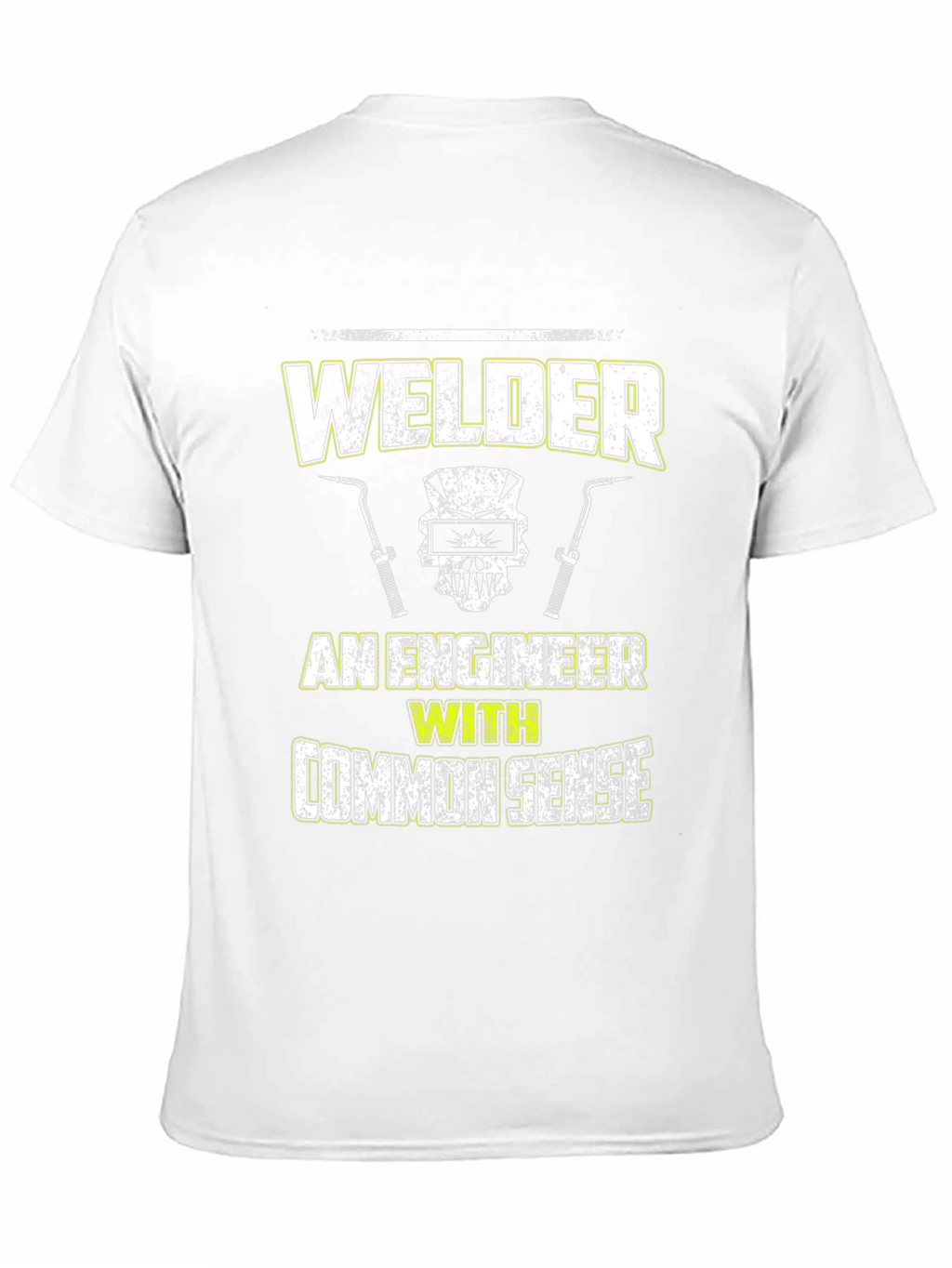 Welder - An Engineer With Common Sense T-Shirt