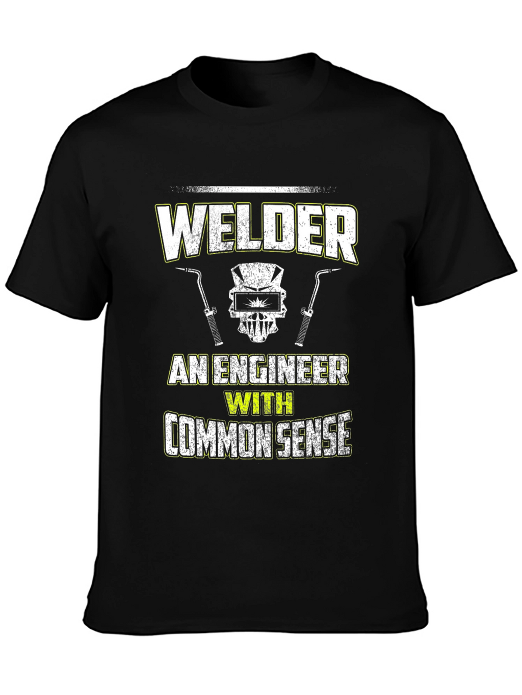 Welder - An Engineer With Common Sense T-Shirt