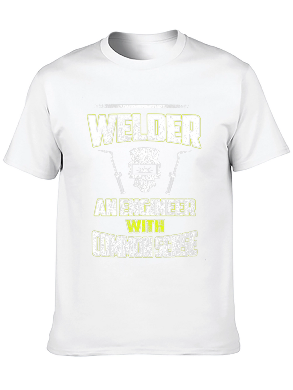 Welder - An Engineer With Common Sense T-Shirt