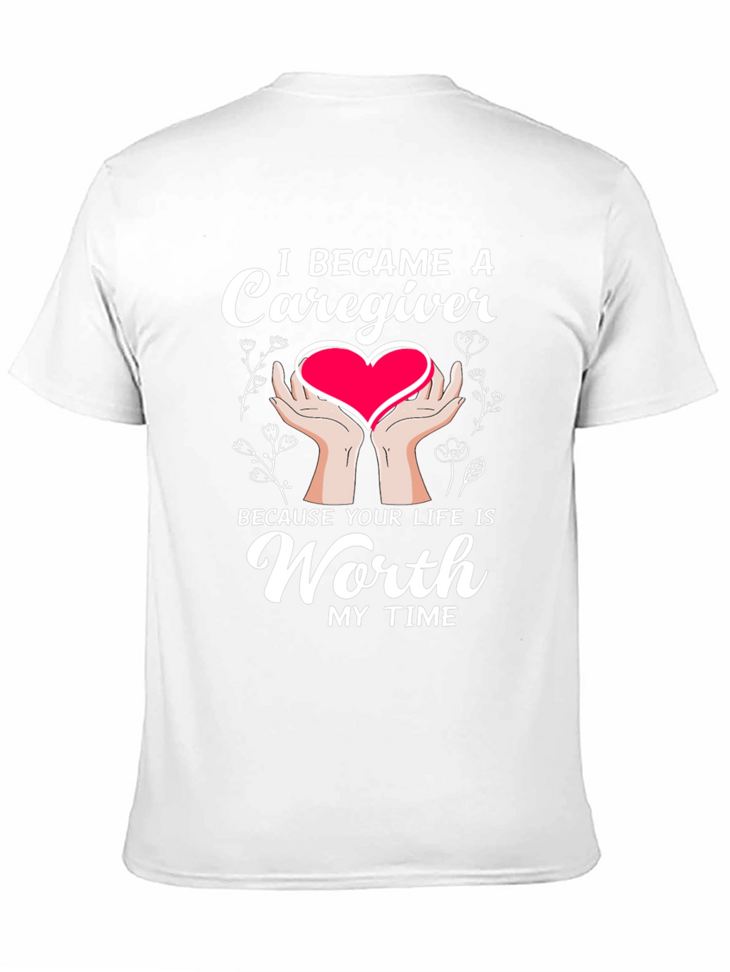 Caregiver T-Shirt: Worth My Time Graphic Tee