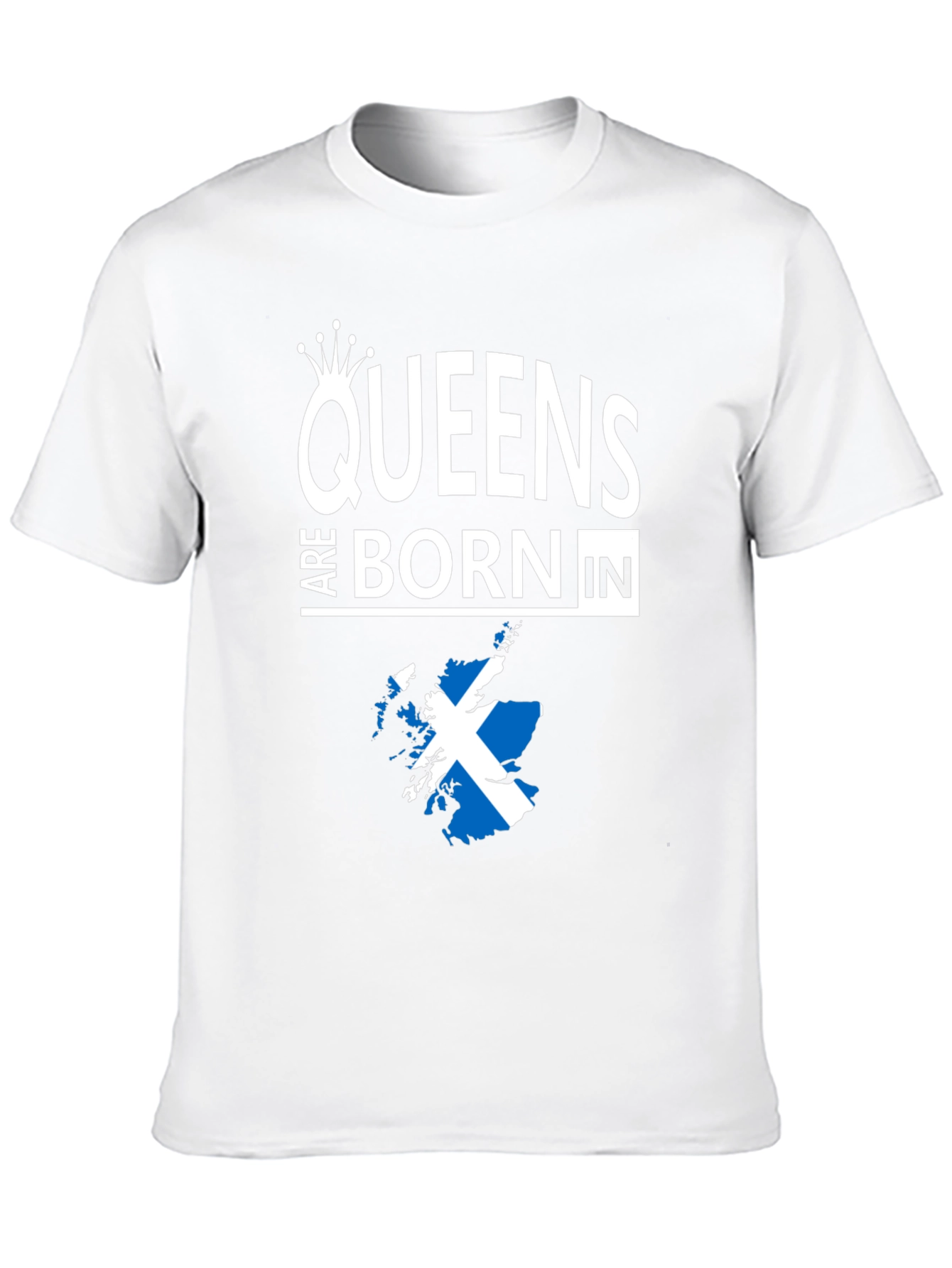 Queens Are Born In Scotland T-Shirt