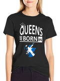 Queens Are Born In Scotland T-Shirt