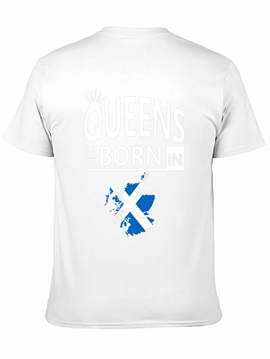 Queens Are Born In Scotland T-Shirt