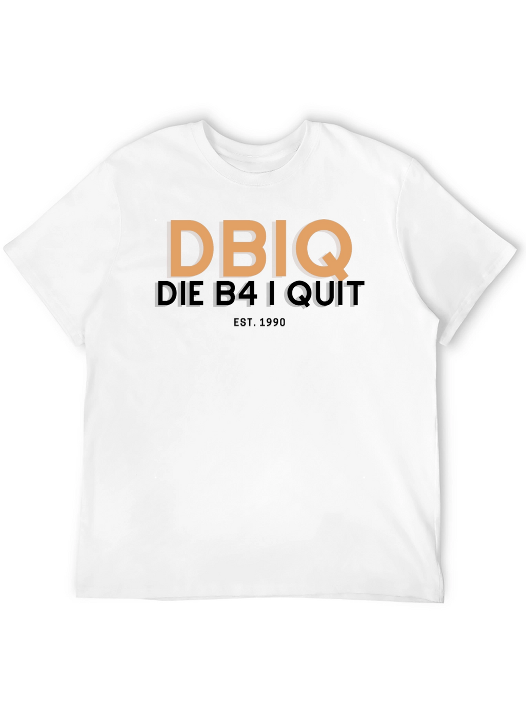 DBIQ Die B4 I Quit Est. 1990 T-Shirt