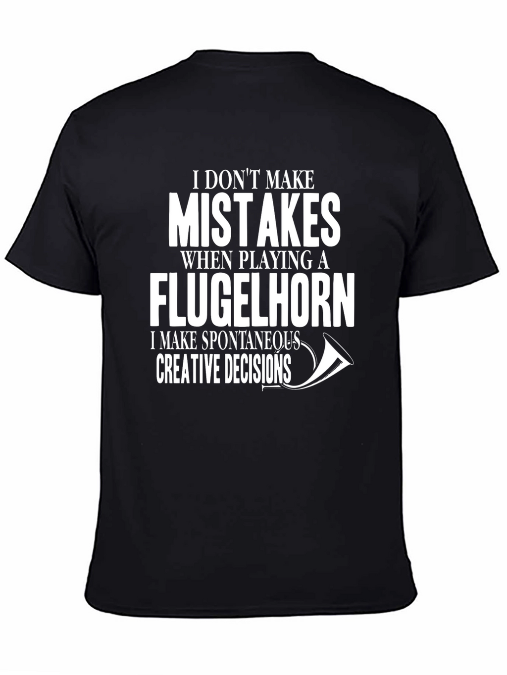 Flugelhorn Player T-Shirt - No Mistakes Creative Decisions!