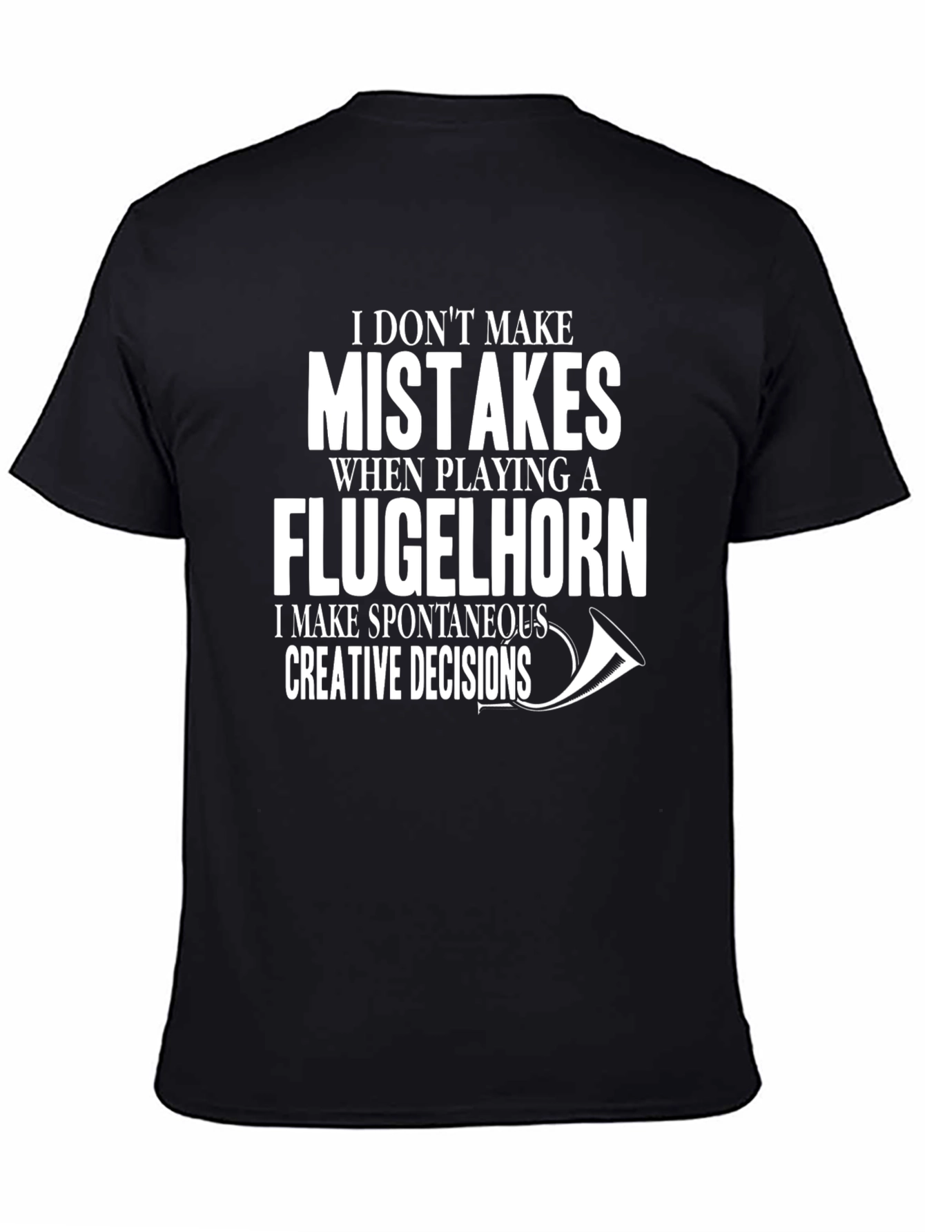 Flugelhorn Player T-Shirt - No Mistakes Creative Decisions!
