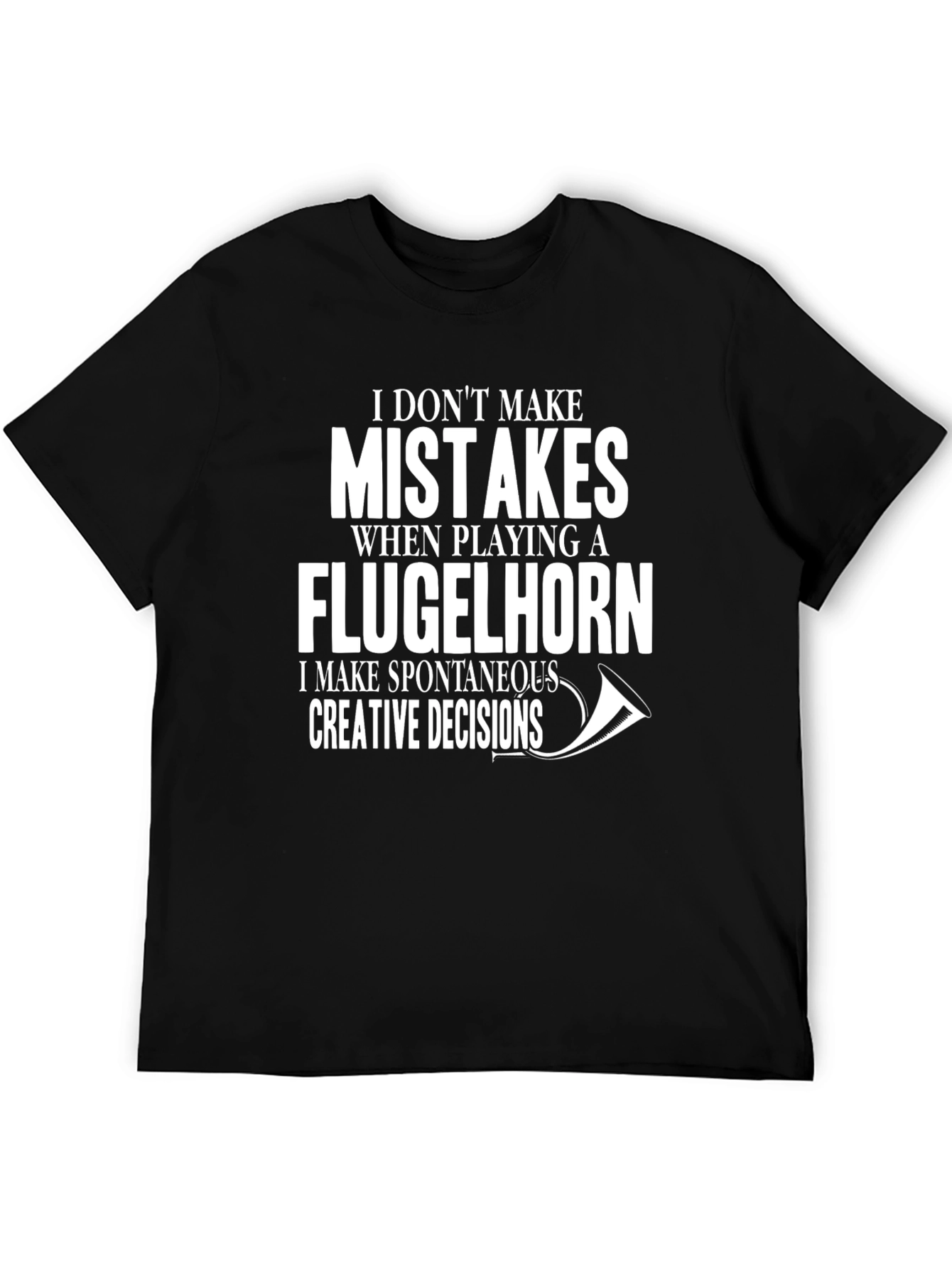 Flugelhorn Player T-Shirt - No Mistakes Creative Decisions!