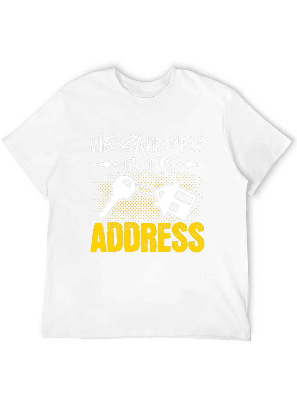We Said Yes to the Address T-Shirt