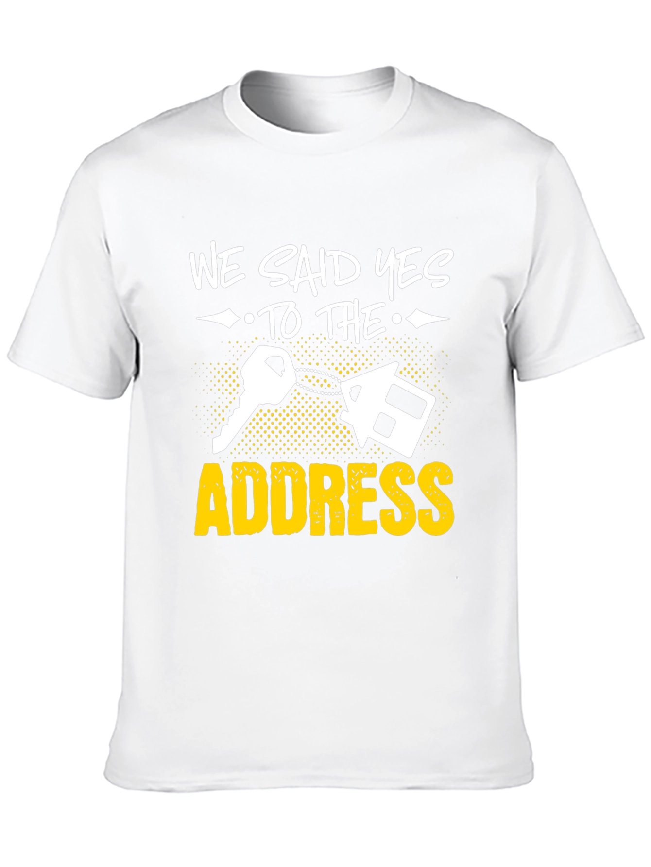 We Said Yes to the Address T-Shirt