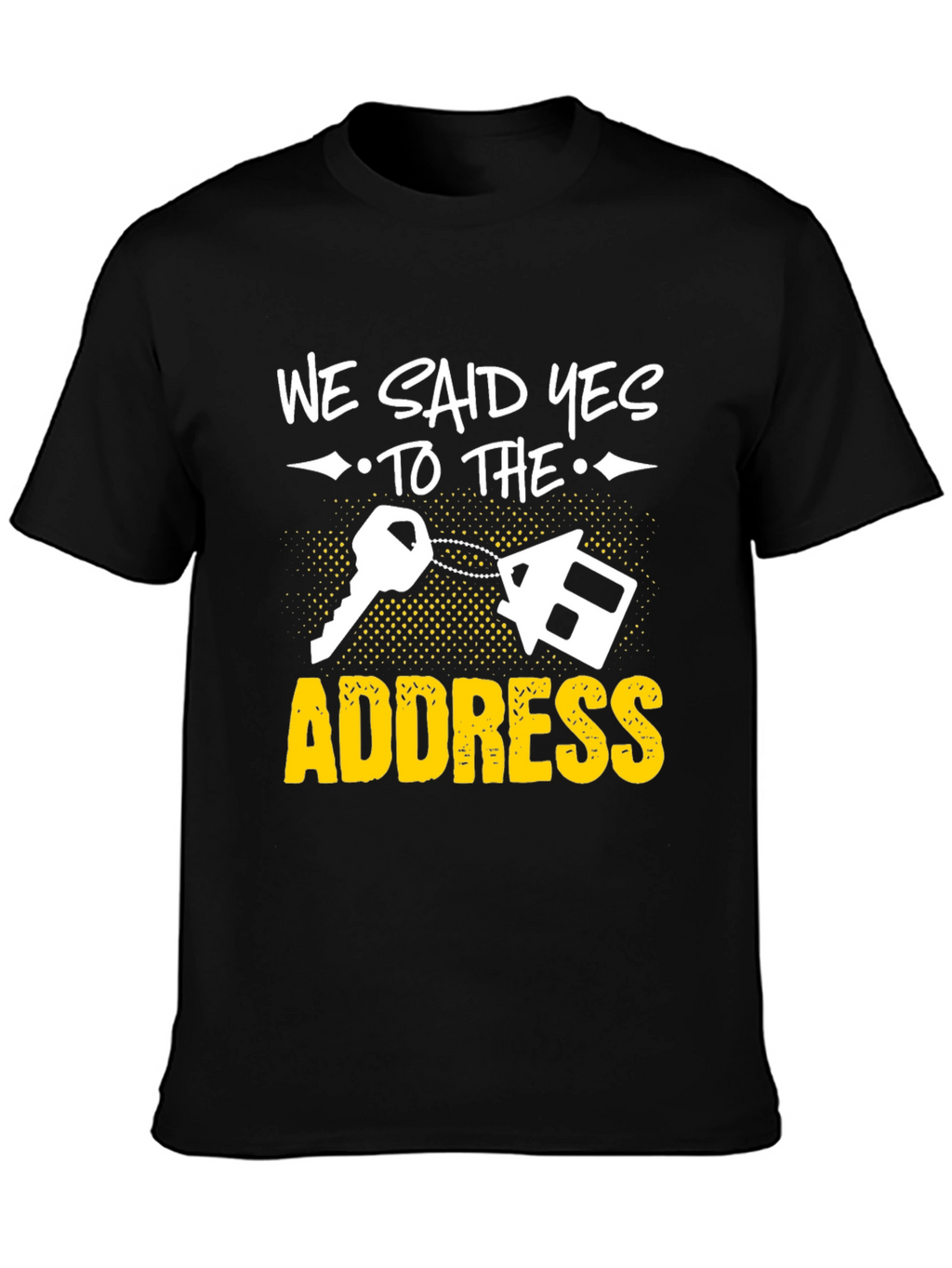 We Said Yes to the Address T-Shirt