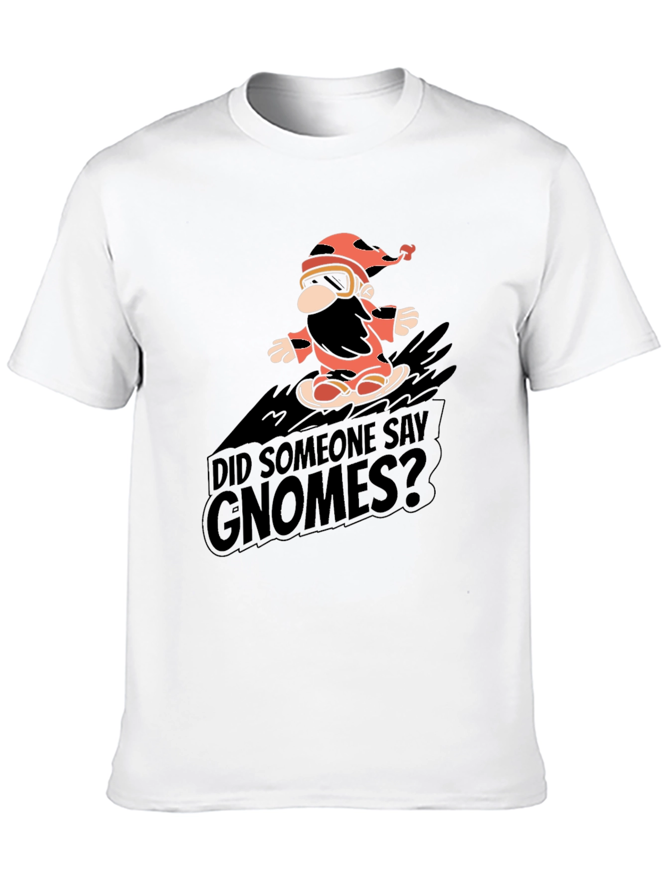 Did Someone Say Gnomes? Graphic Tee
