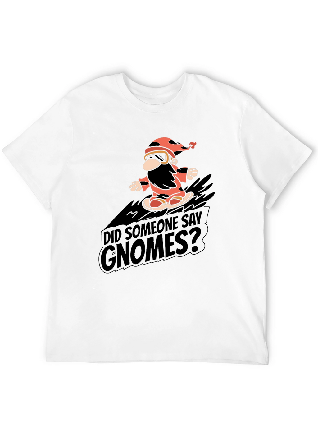 Did Someone Say Gnomes? Graphic Tee