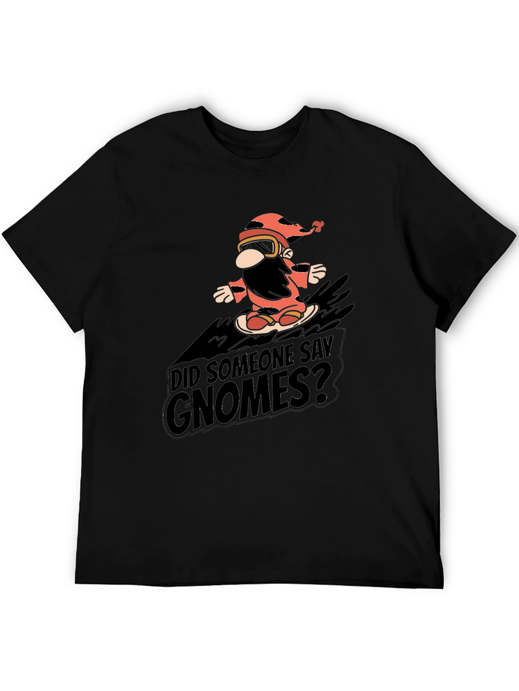Did Someone Say Gnomes? Graphic Tee