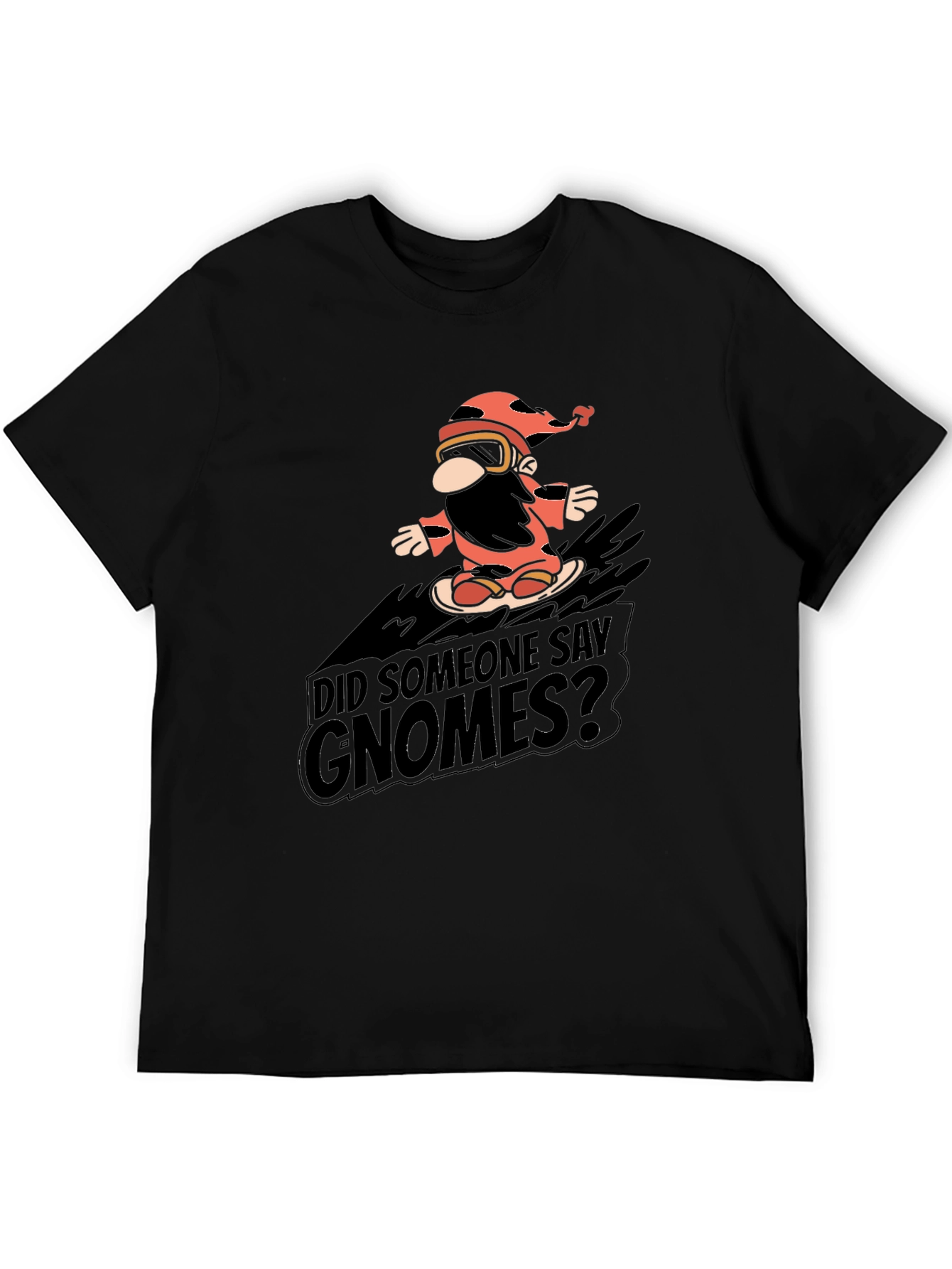Did Someone Say Gnomes? Graphic Tee