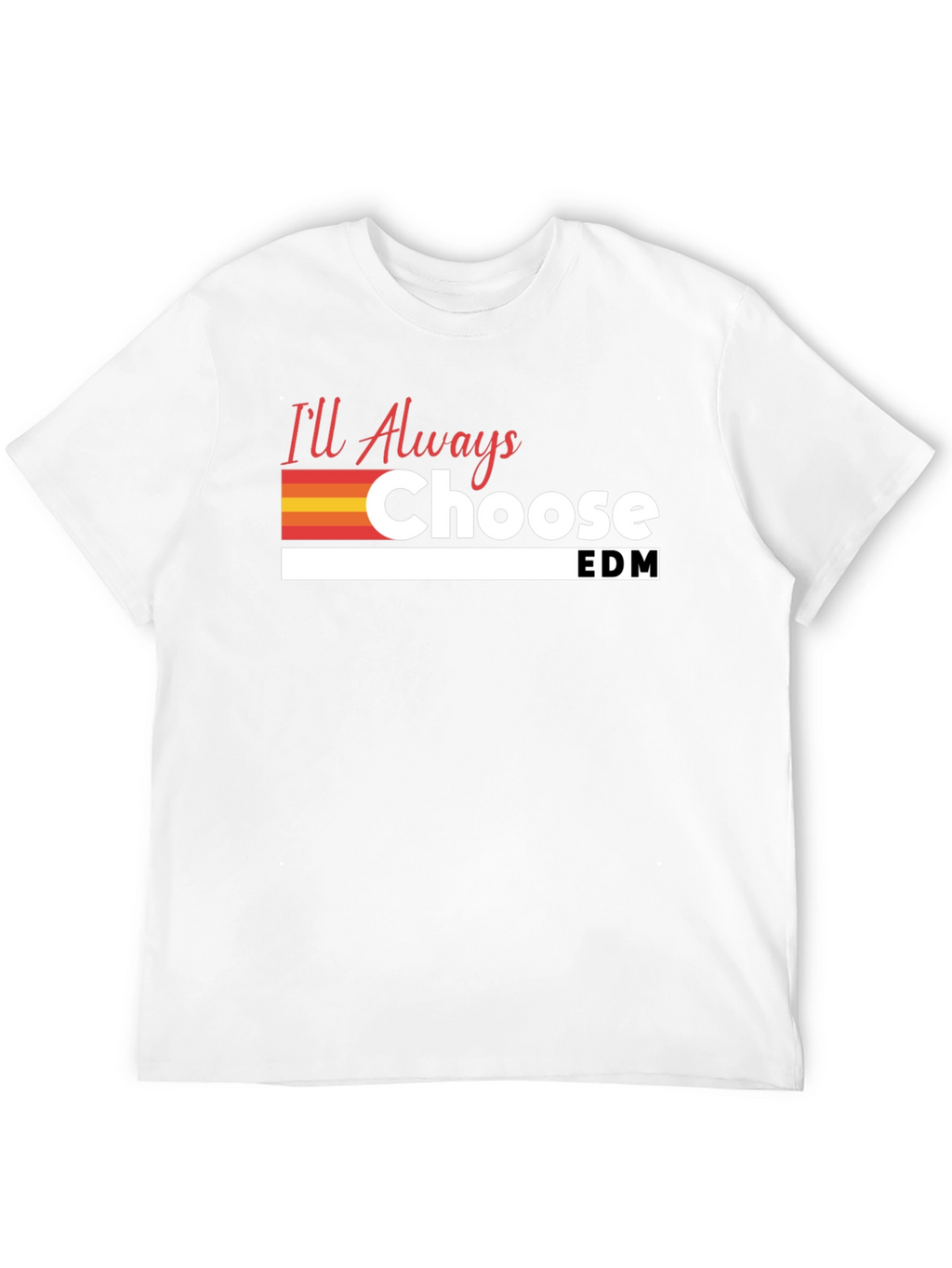 Ill Always Choose EDM T-Shirt - Black