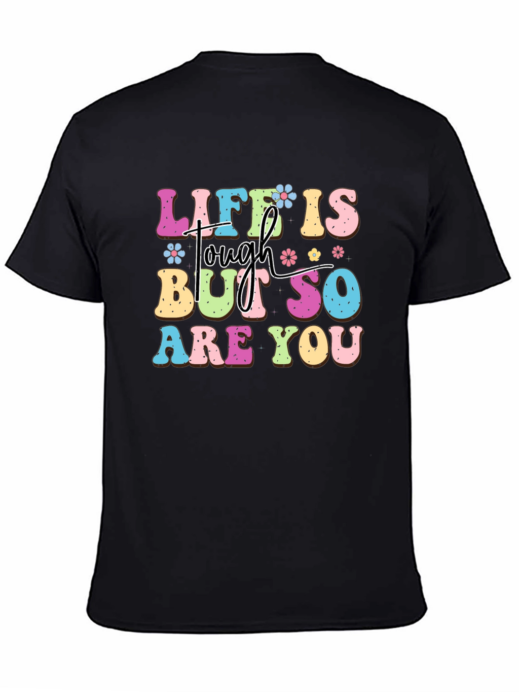 Life Is Tough But So Are You Graphic Tee