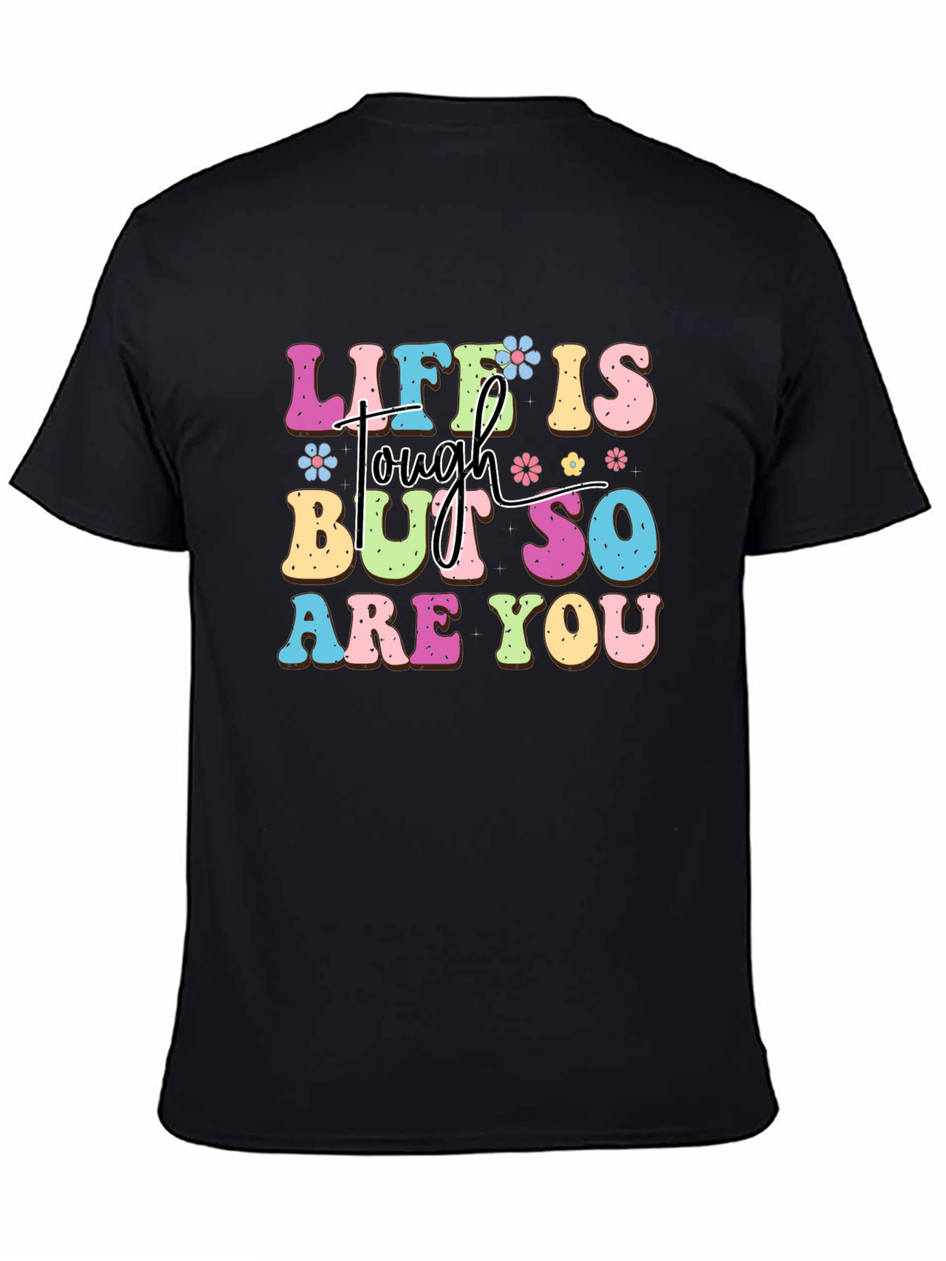 Life Is Tough But So Are You Graphic Tee