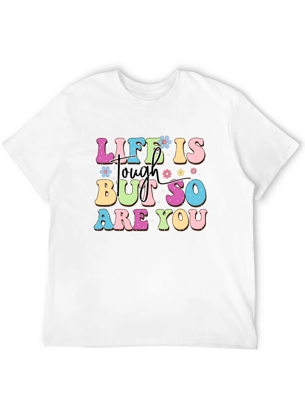 Life Is Tough But So Are You Graphic Tee