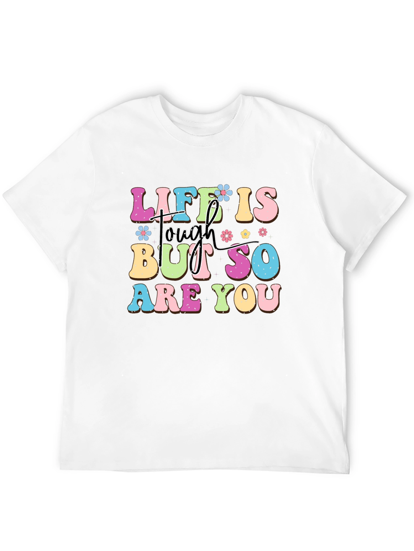 Life Is Tough But So Are You Graphic Tee