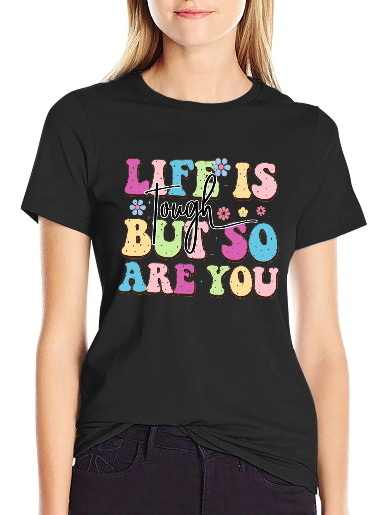 Life Is Tough But So Are You Graphic Tee