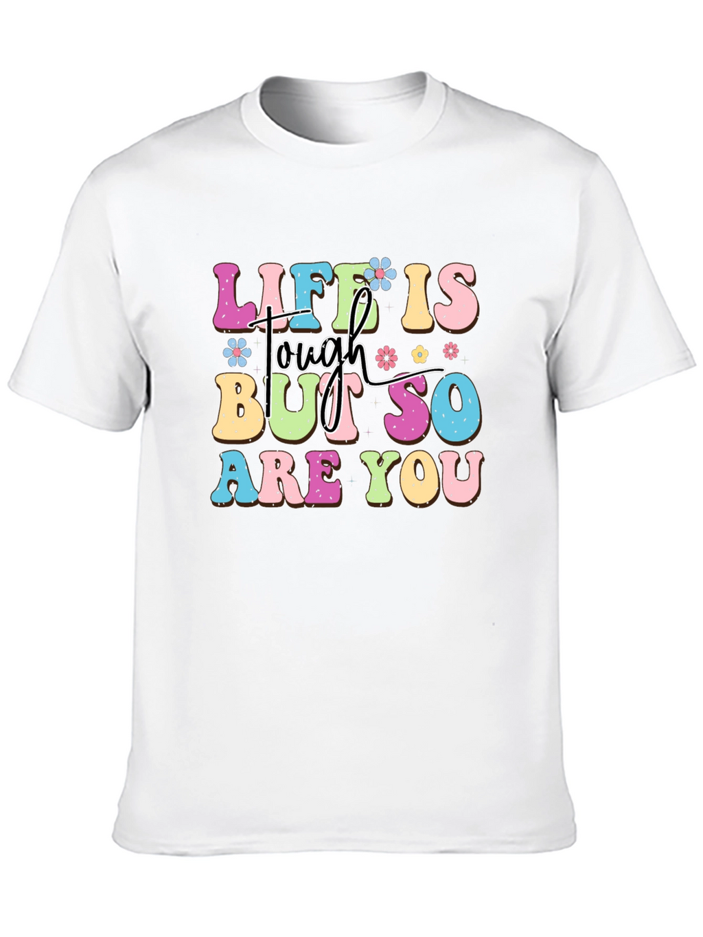 Life Is Tough But So Are You Graphic Tee