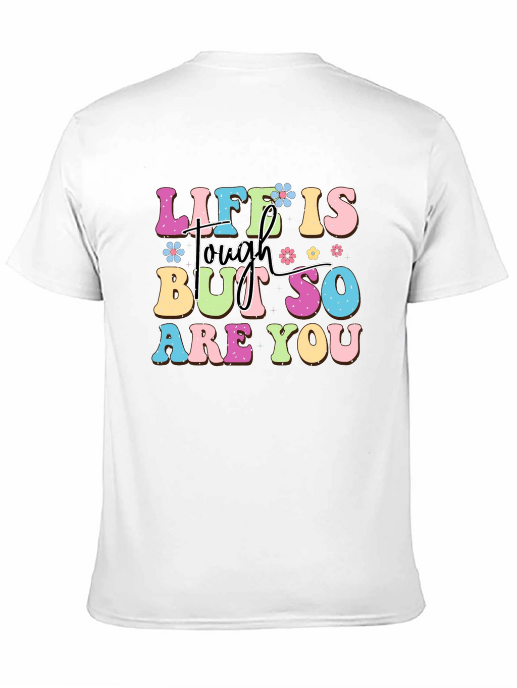 Life Is Tough But So Are You Graphic Tee