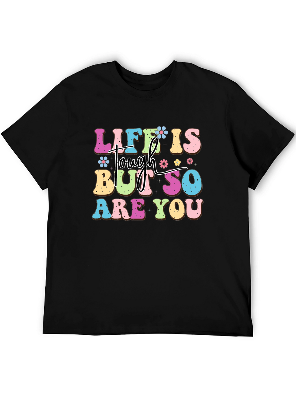 Life Is Tough But So Are You Graphic Tee